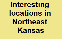 Interesting locations in Northeast Kansas