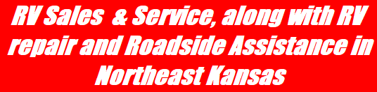 RV Sales  & Service, along with RV repair and Roadside Assistance in Northeast Kansas