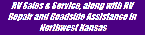 RV Sales & Service, along with RV Repair and Roadside Assistance in Northwest Kansas