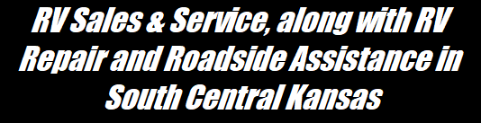 RV Sales & Service, along with RV Repair and Roadside Assistance in South Central Kansas