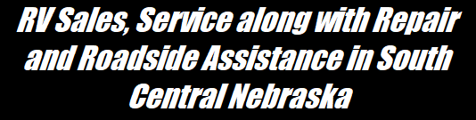 RV Sales, Service along with Repair and Roadside Assistance in South Central Nebraska