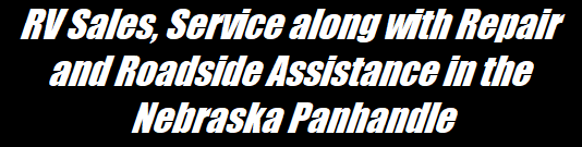 RV Sales, Service along with Repair and Roadside Assistance in the Nebraska Panhandle
