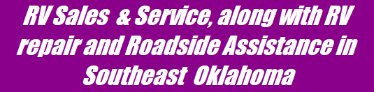 RV Sales  & Service, along with RV repair and Roadside Assistance in Southeast  Oklahoma