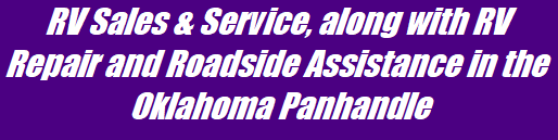 RV Sales & Service, along with RV Repair and Roadside Assistance in the Oklahoma Panhandle