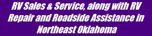 RV Sales & Service, along with RV Repair and Roadside Assistance in Northeast Oklahoma