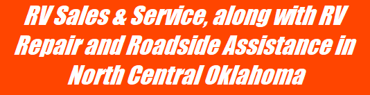 RV Sales & Service, along with RV Repair and Roadside Assistance in North Central Oklahoma